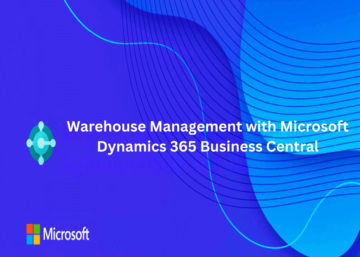 Warehouse Management with Microsoft Dynamics 365 Business Central