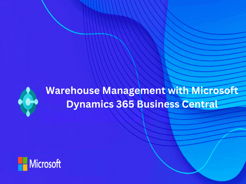 Warehouse Management with Microsoft Dynamics 365 Business Central