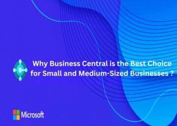 Why Business Central is the Best Choice for Small and Medium-Sized Businesses ?